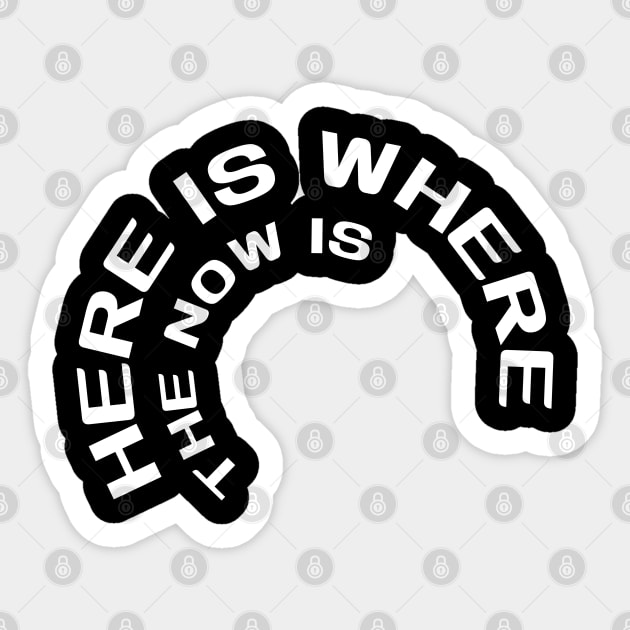 Here is where the now is Sticker by Low Life Shirts